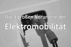 Die 3 großen Vorurteile der Elektromobilität – Blogparade